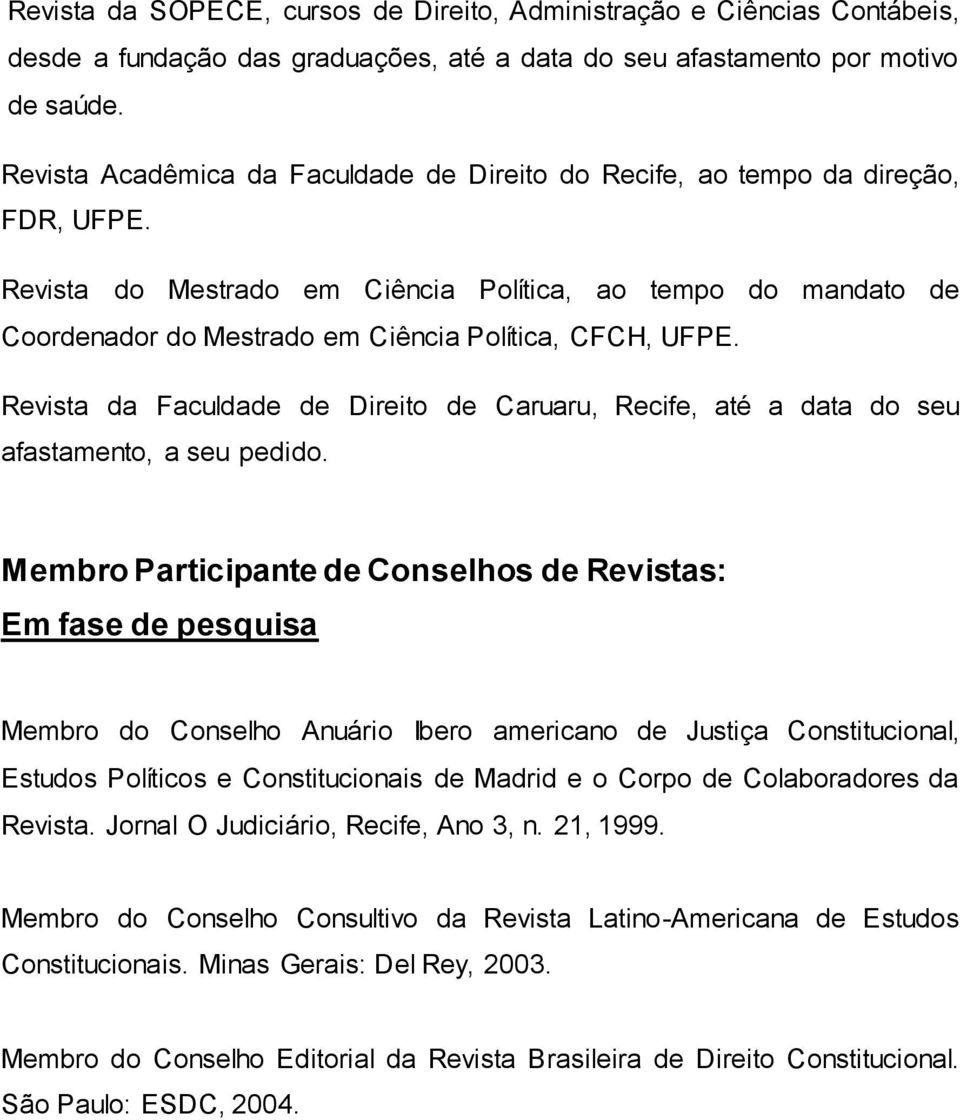 Revista do Mestrado em Ciência Política, ao tempo do mandato de Coordenador do Mestrado em Ciência Política, CFCH, UFPE.