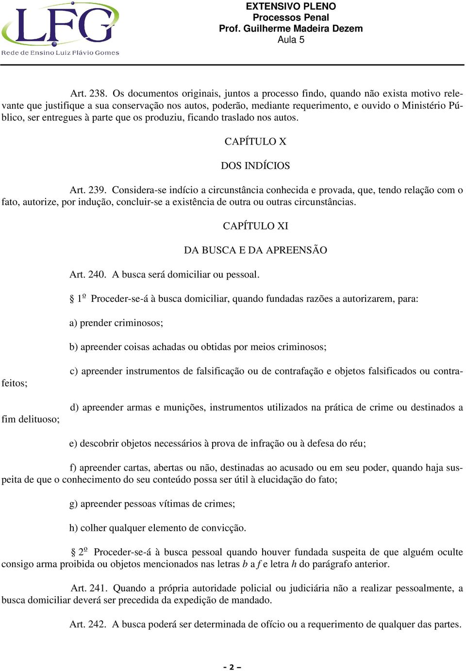 entregues à parte que os produziu, ficando traslado nos autos. CAPÍTULO X DOS INDÍCIOS Art. 239.