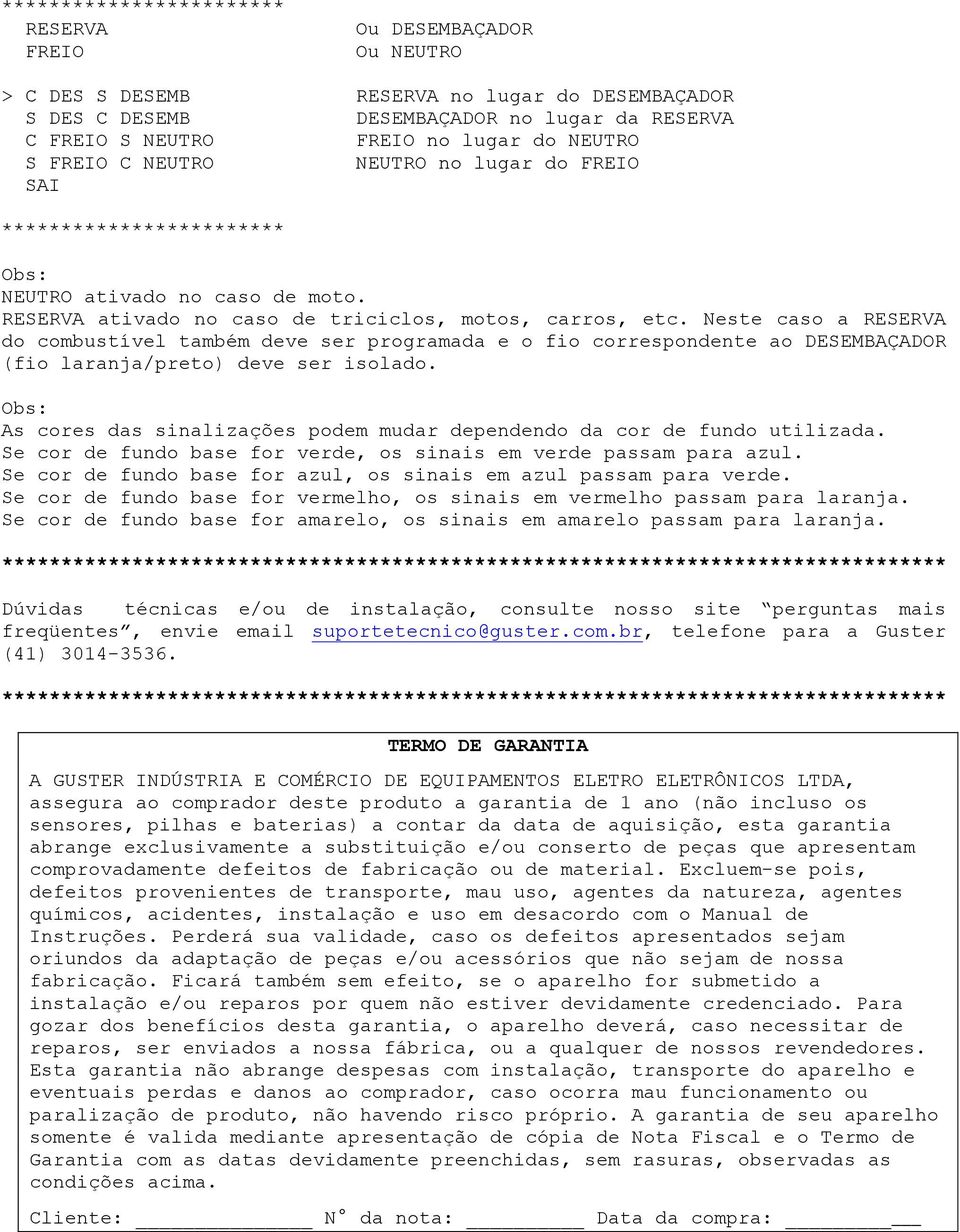 Neste caso a RESERVA do combustível também deve ser programada e o fio correspondente ao DESEMBAÇADOR (fio laranja/preto) deve ser isolado.