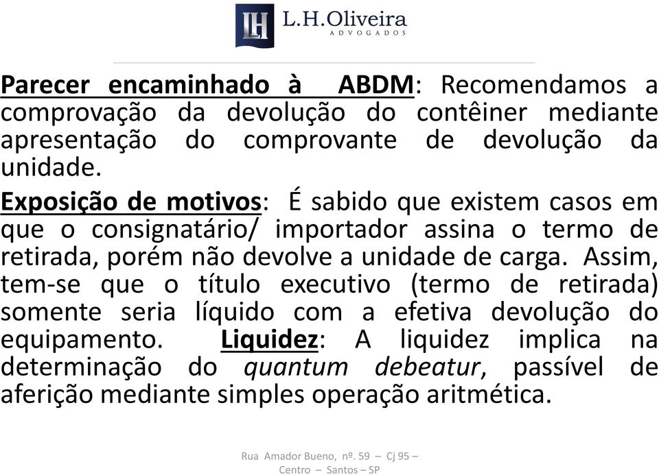 Exposição de motivos: É sabido que existem casos em que o consignatário/ importador assina o termo de retirada, porém não devolve a