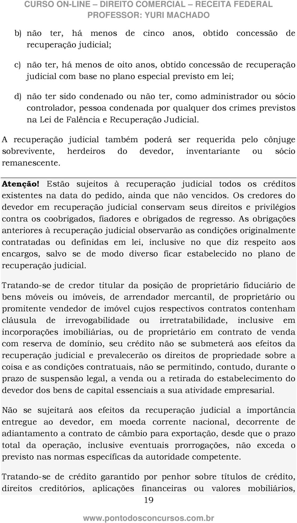 A recuperação judicial também poderá ser requerida pelo cônjuge sobrevivente, herdeiros do devedor, inventariante ou sócio remanescente. Atenção!