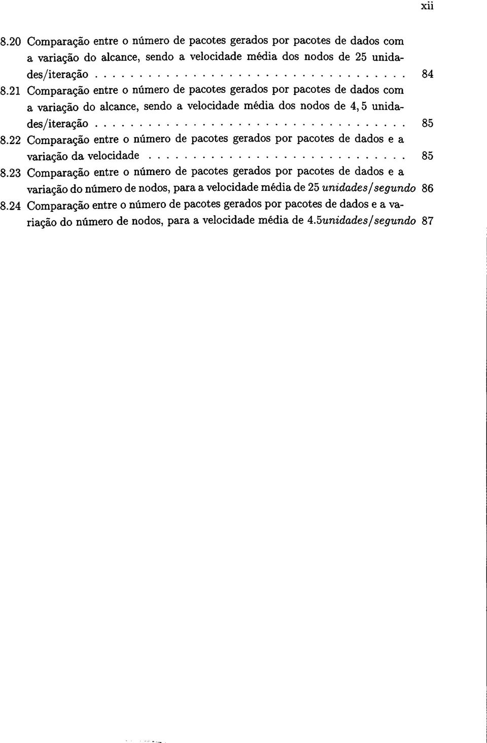 22 Comparação entre o número de pacotes gerados por pacotes de dados e a variação da velocidade 85 8.