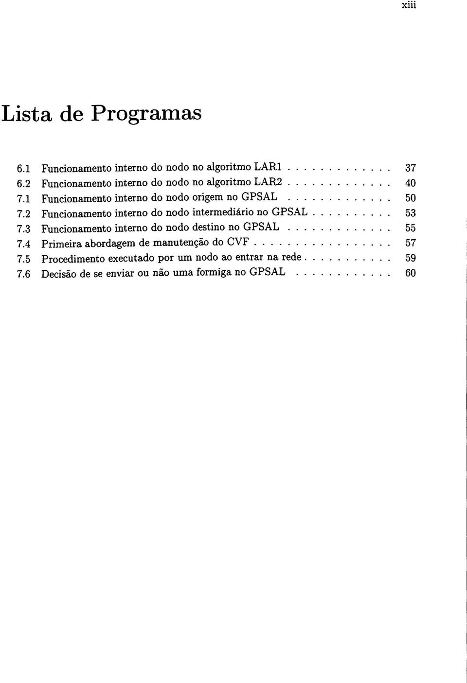 2 Funcionamento interno do nodo intermediário no GPSAL 53 7.3 Funcionamento interno do nodo destino no GPSAL 55 7.