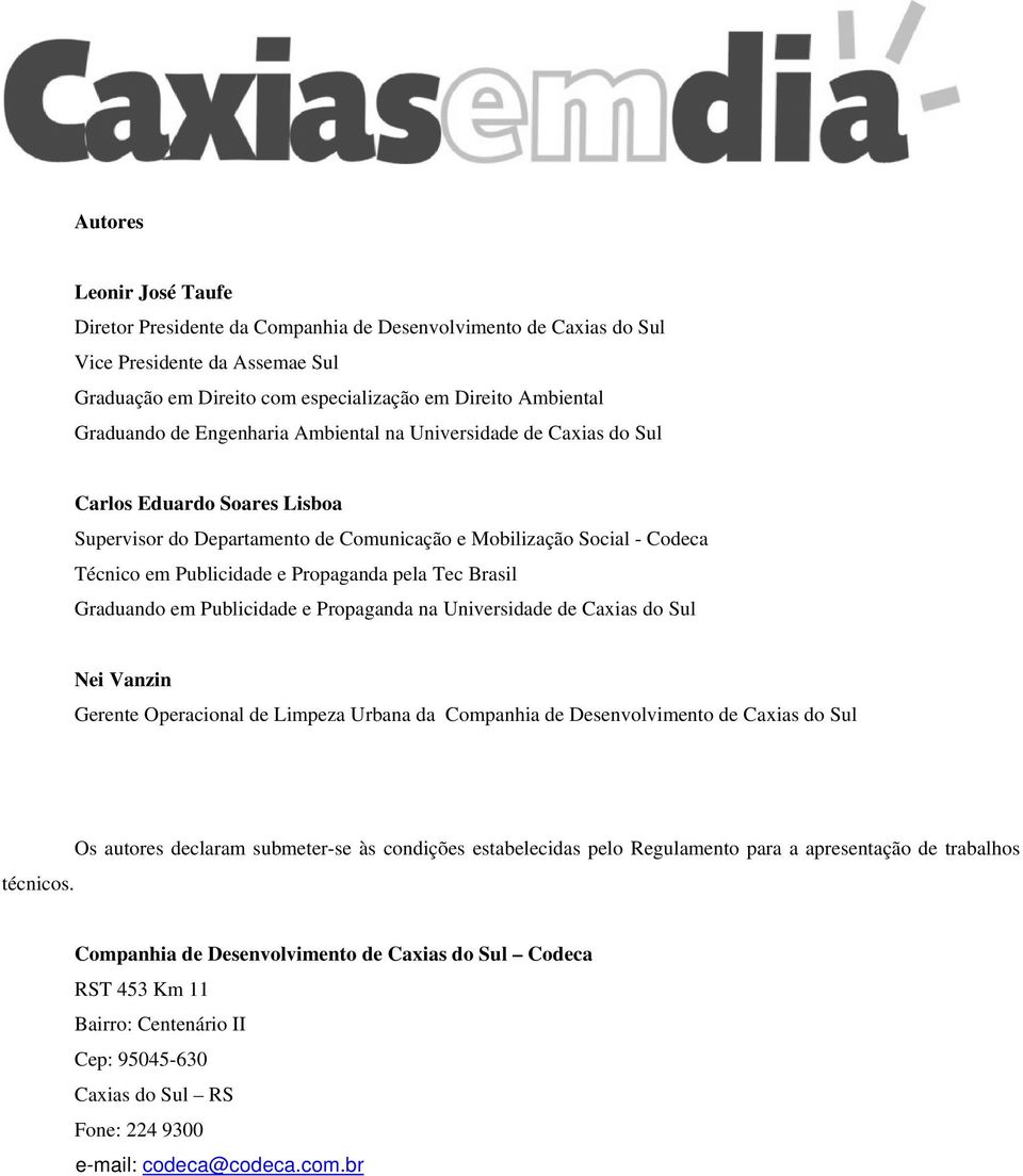 Brasil Graduando em Publicidade e Propaganda na Universidade de Caxias do Sul Nei Vanzin Gerente Operacional de Limpeza Urbana da Companhia de Desenvolvimento de Caxias do Sul técnicos.