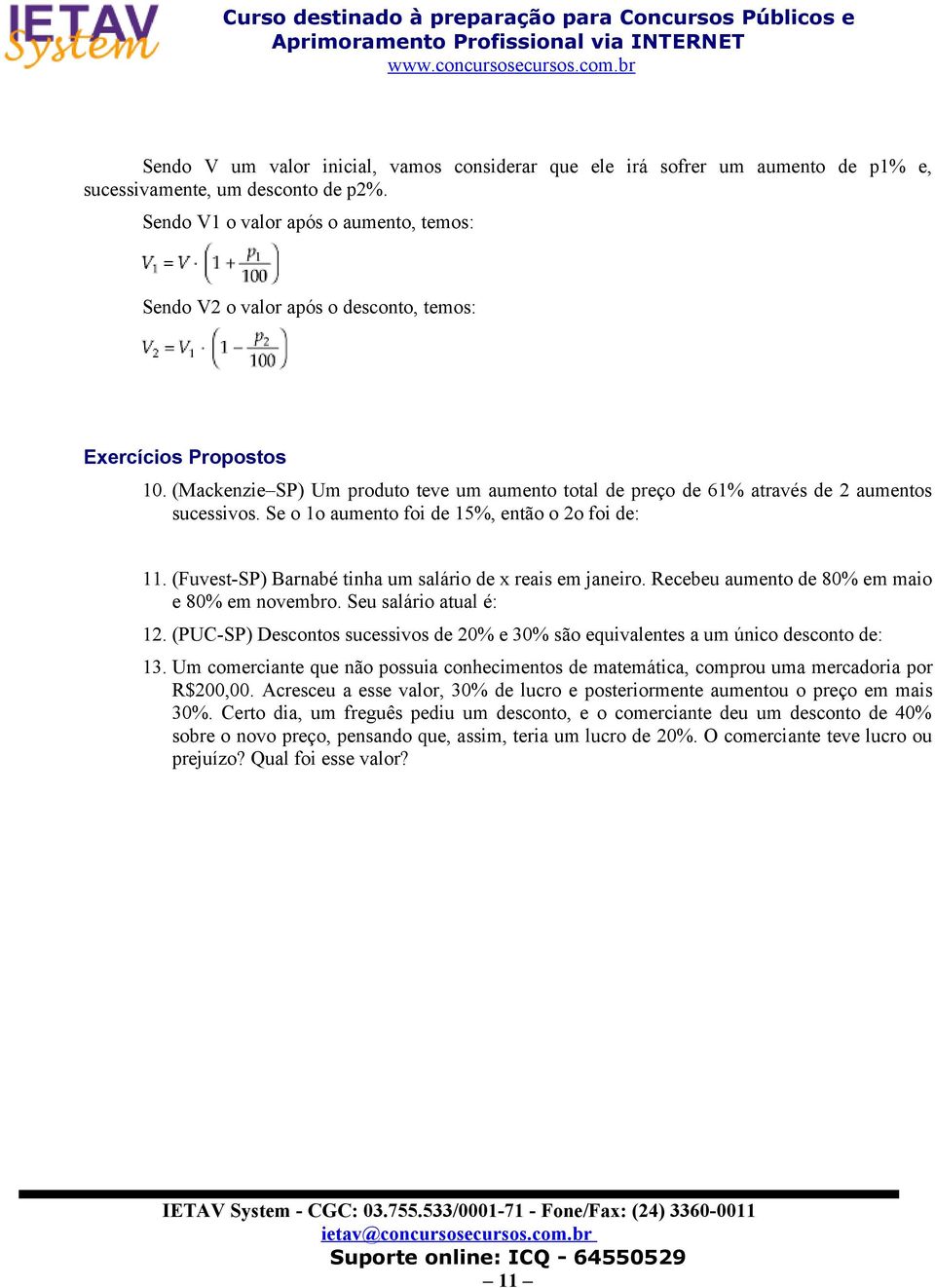 (Mackenzie SP) Um produto teve um aumento total de preço de 61% através de 2 aumentos sucessivos. Se o 1o aumento foi de 15%, então o 2o foi de: 11.