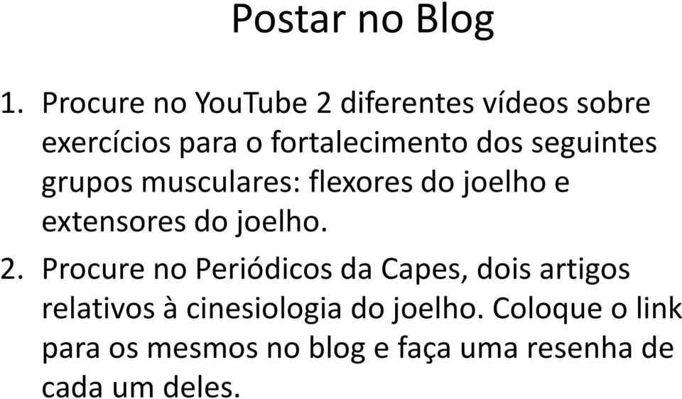 seguintes grupos musculares: flexores do joelho e extensores do joelho. 2.