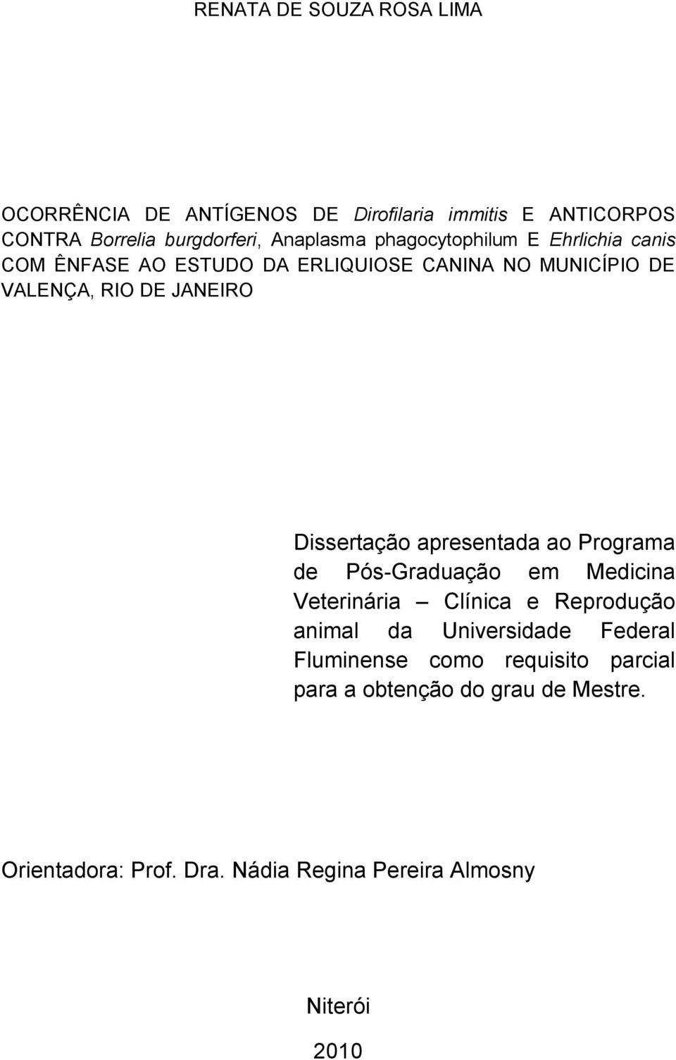 Dissertação apresentada ao Programa de Pós-Graduação em Medicina Veterinária Clínica e Reprodução animal da Universidade