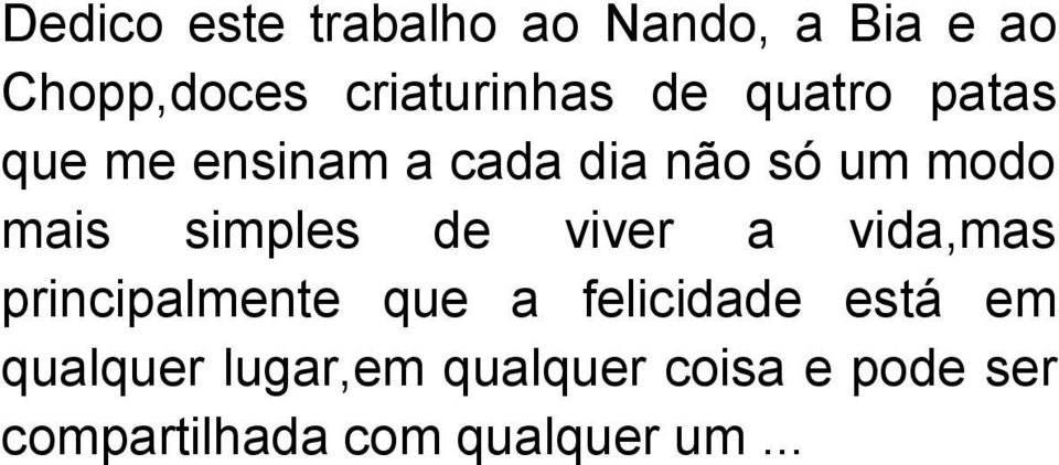 simples de viver a vida,mas principalmente que a felicidade está em