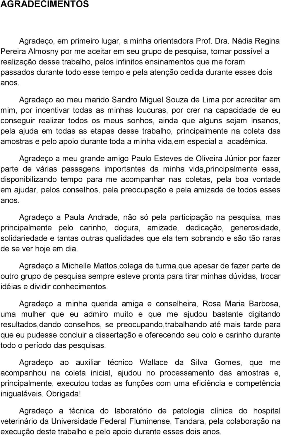 atenção cedida durante esses dois anos.