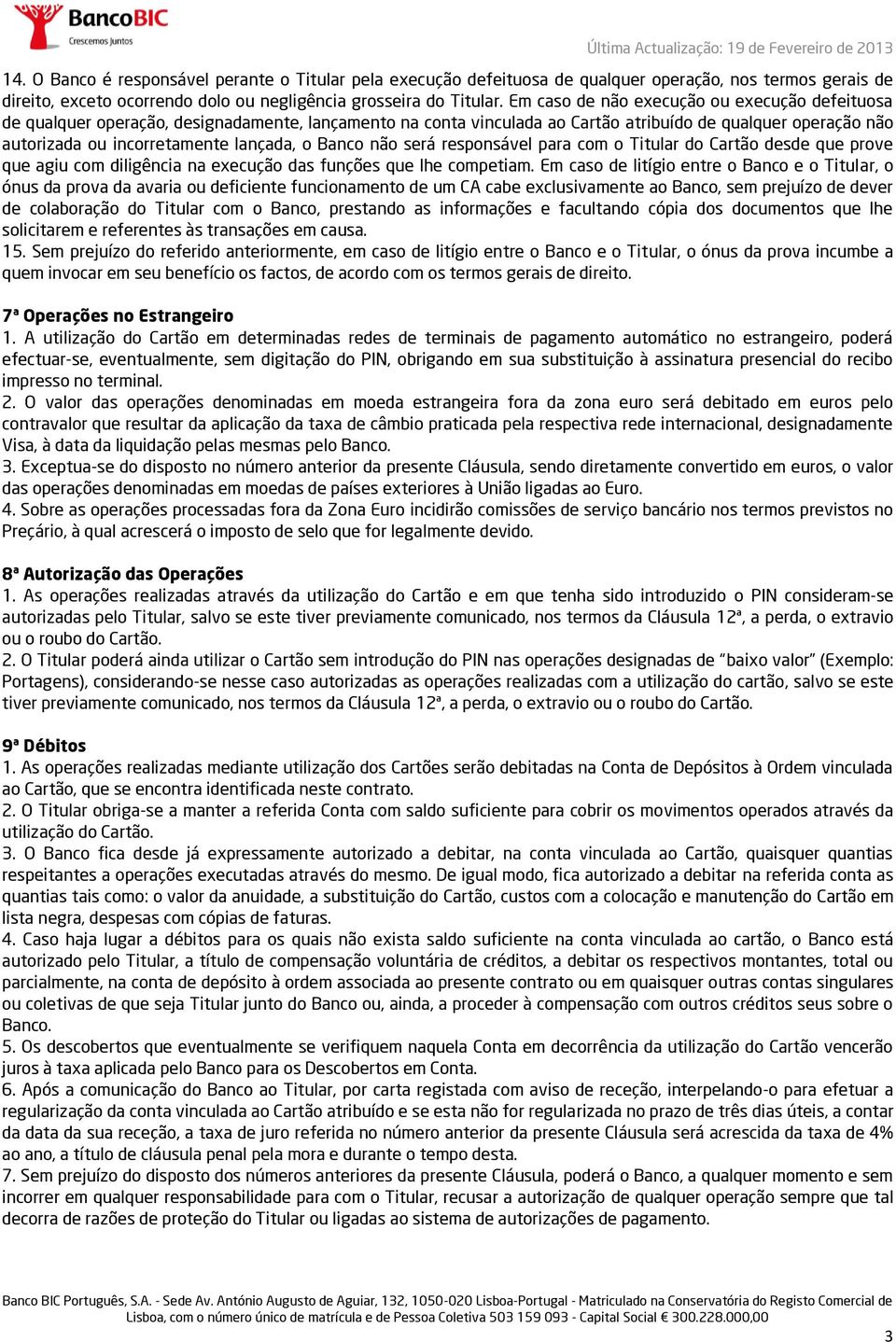 Banco não será responsável para com o Titular do Cartão desde que prove que agiu com diligência na execução das funções que lhe competiam.