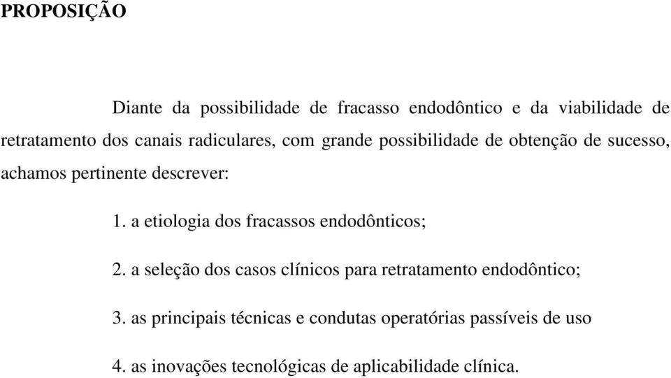 a etiologia dos fracassos endodônticos; 2. a seleção dos casos clínicos para retratamento endodôntico; 3.