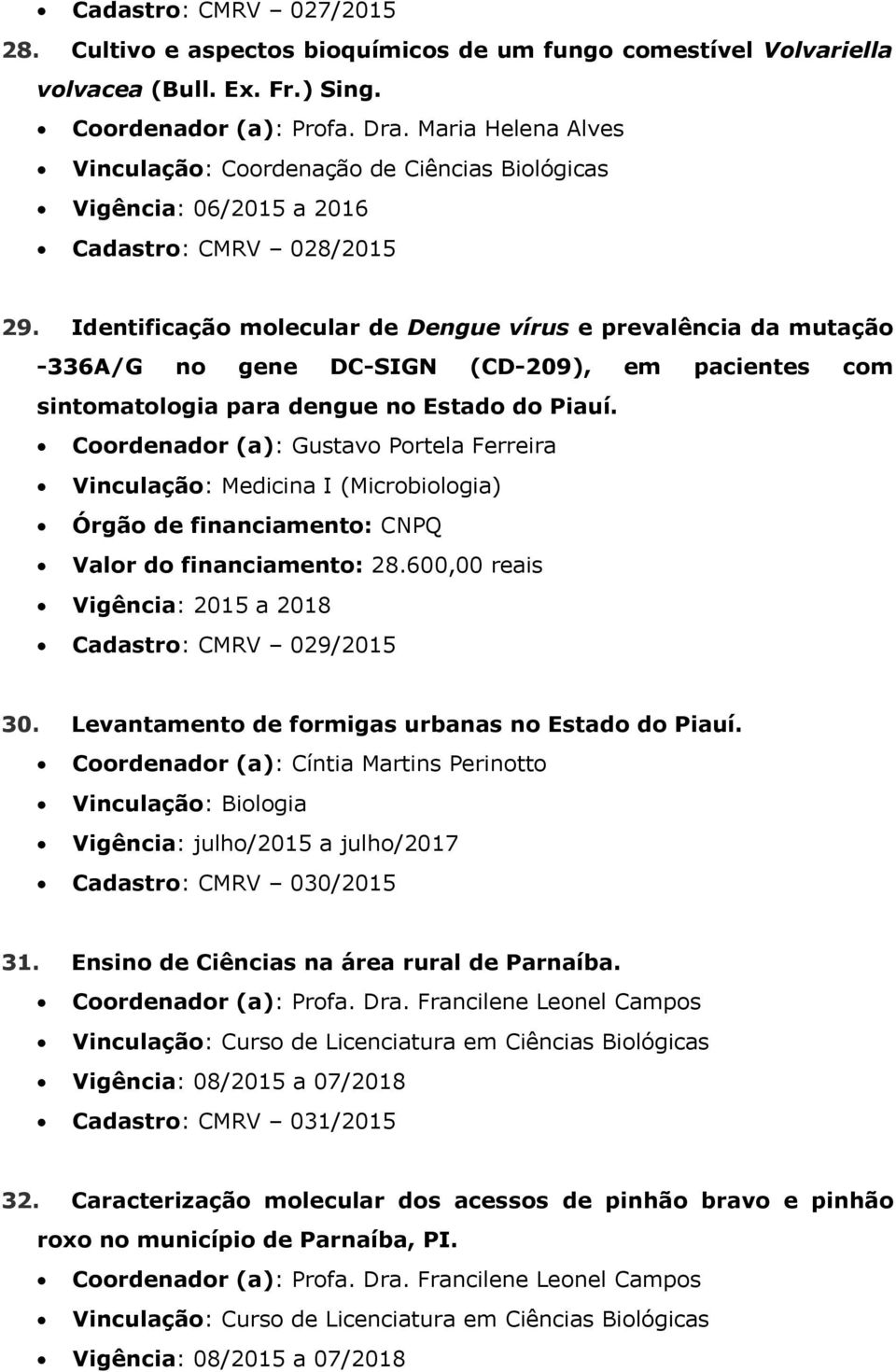 Identificação molecular de Dengue vírus e prevalência da mutação -336A/G no gene DC-SIGN (CD-209), em pacientes com sintomatologia para dengue no Estado do Piauí.