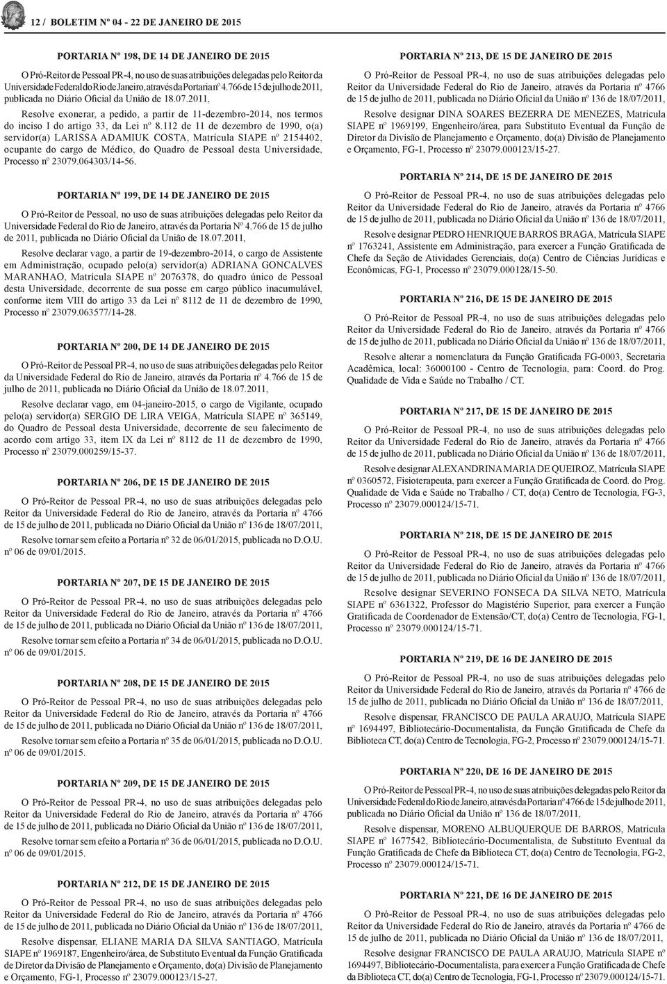 112 de 11 de dezembro de 1990, o(a) servidor(a) LARISSA ADAMIUK COSTA, Matrícula SIAPE nº 2154402, ocupante do cargo de Médico, do Quadro de Pessoal desta Universidade, Processo nº 23079.064303/14-56.