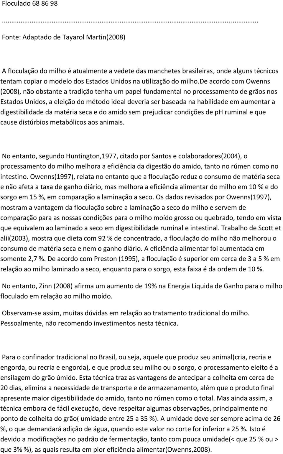 de acordo com Owenns (2008), não obstante a tradição tenha um papel fundamental no processamento de grãos nos Estados Unidos, a eleição do método ideal deveria ser baseada na habilidade em aumentar a