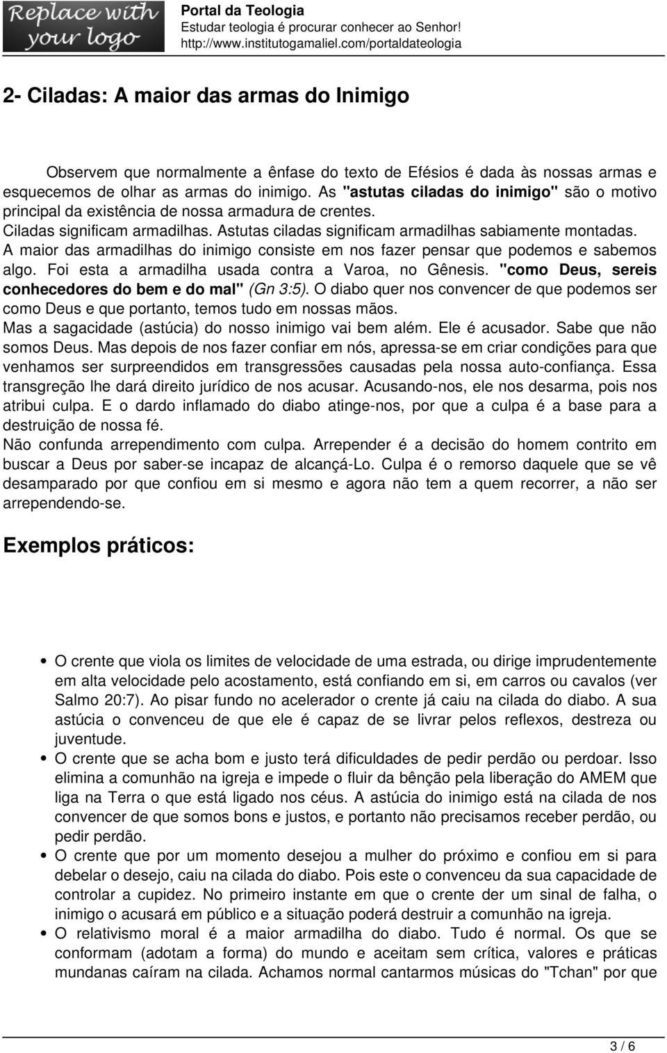 A maior das armadilhas do inimigo consiste em nos fazer pensar que podemos e sabemos algo. Foi esta a armadilha usada contra a Varoa, no Gênesis.