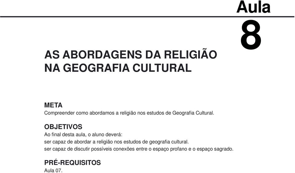 OBJETIVOS Ao final desta aula, o aluno deverá: ser capaz de abordar a religião nos