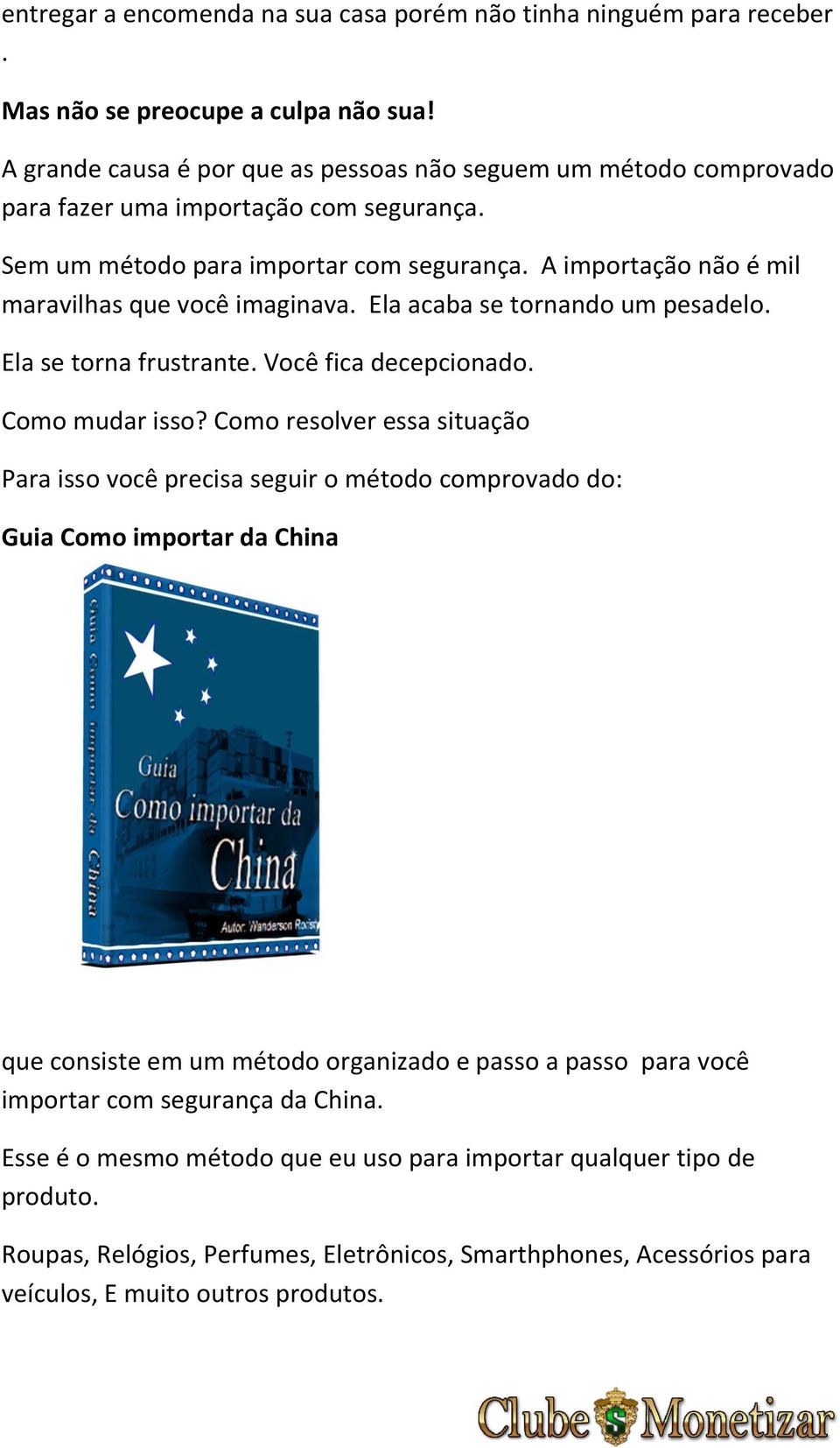 A importação não é mil maravilhas que você imaginava. Ela acaba se tornando um pesadelo. Ela se torna frustrante. Você fica decepcionado. Como mudar isso?