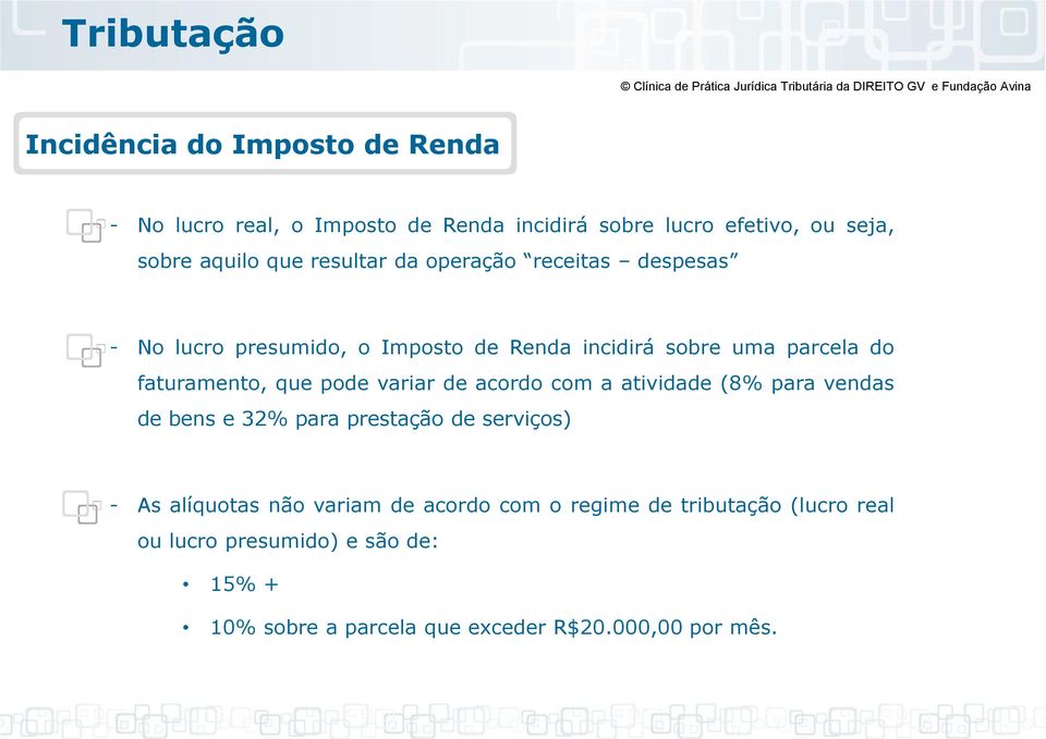 que pode variar de acordo com a atividade (8% para vendas de bens e 32% para prestação de serviços) - As alíquotas não variam de