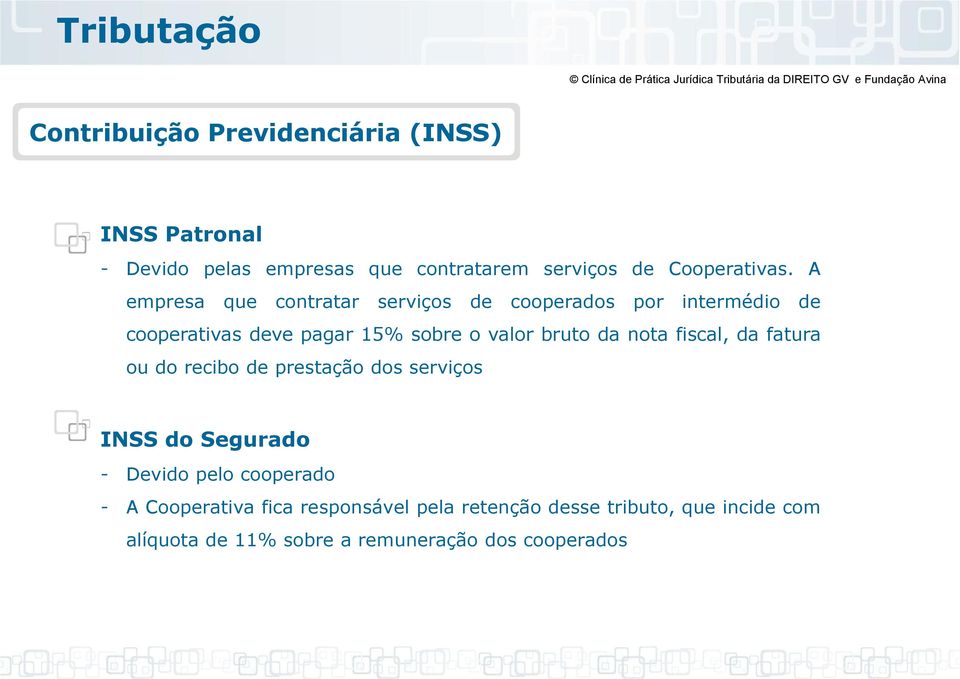 A empresa que contratar serviços de cooperados por intermédio de cooperativas deve pagar 15% sobre o valor bruto da