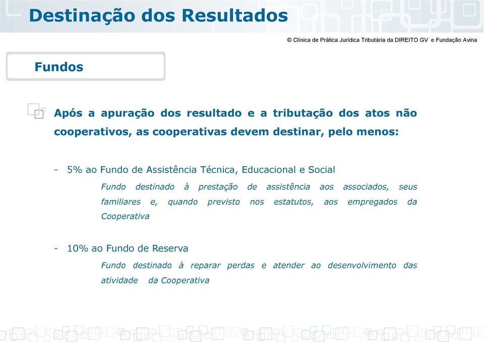 à prestação de assistência aos associados, seus familiares e, quando previsto nos estatutos, aos empregados da