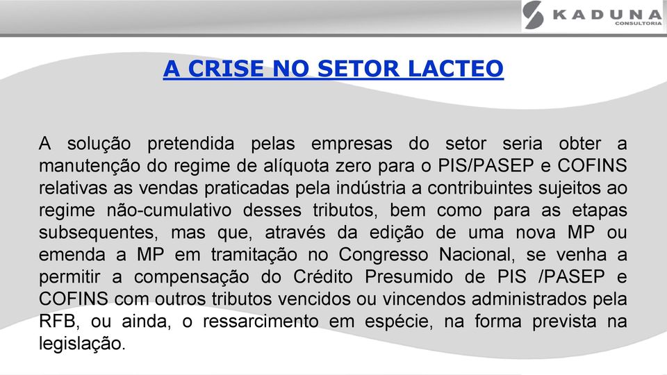 mas que, através da edição de uma nova MP ou emenda a MP em tramitação no Congresso Nacional, se venha a permitir a compensação do Crédito Presumido de