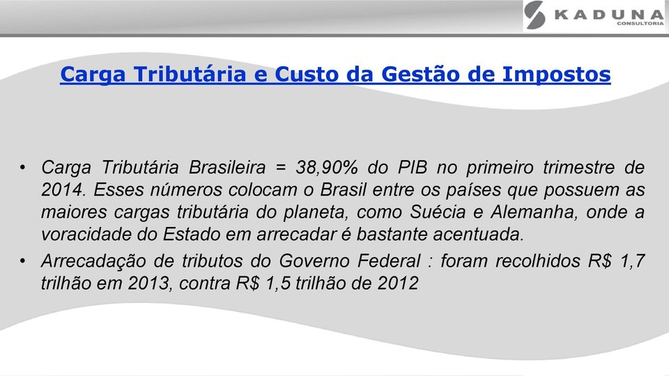Esses números colocam o Brasil entre os países que possuem as maiores cargas tributária do planeta, como