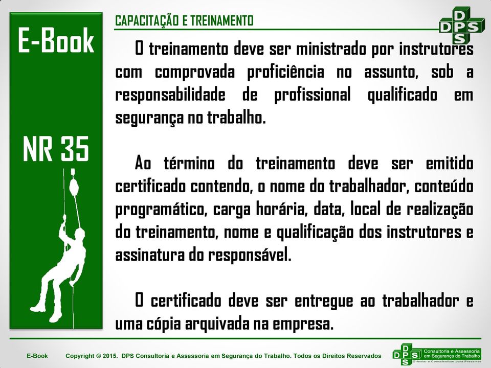 Ao término do treinamento deve ser emitido certificado contendo, o nome do trabalhador, conteúdo programático, carga horária,