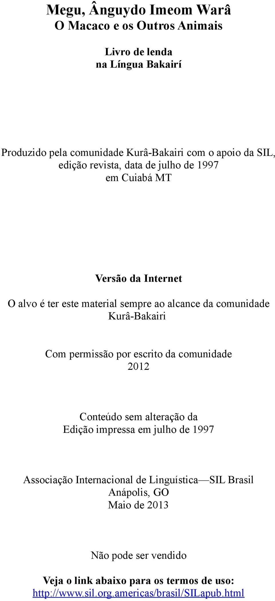 Kurâ-Bakairi Com permissão por escrito da comunidade 2012 Conteúdo sem alteração da Edição impressa em julho de 1997 Associação Internacional de
