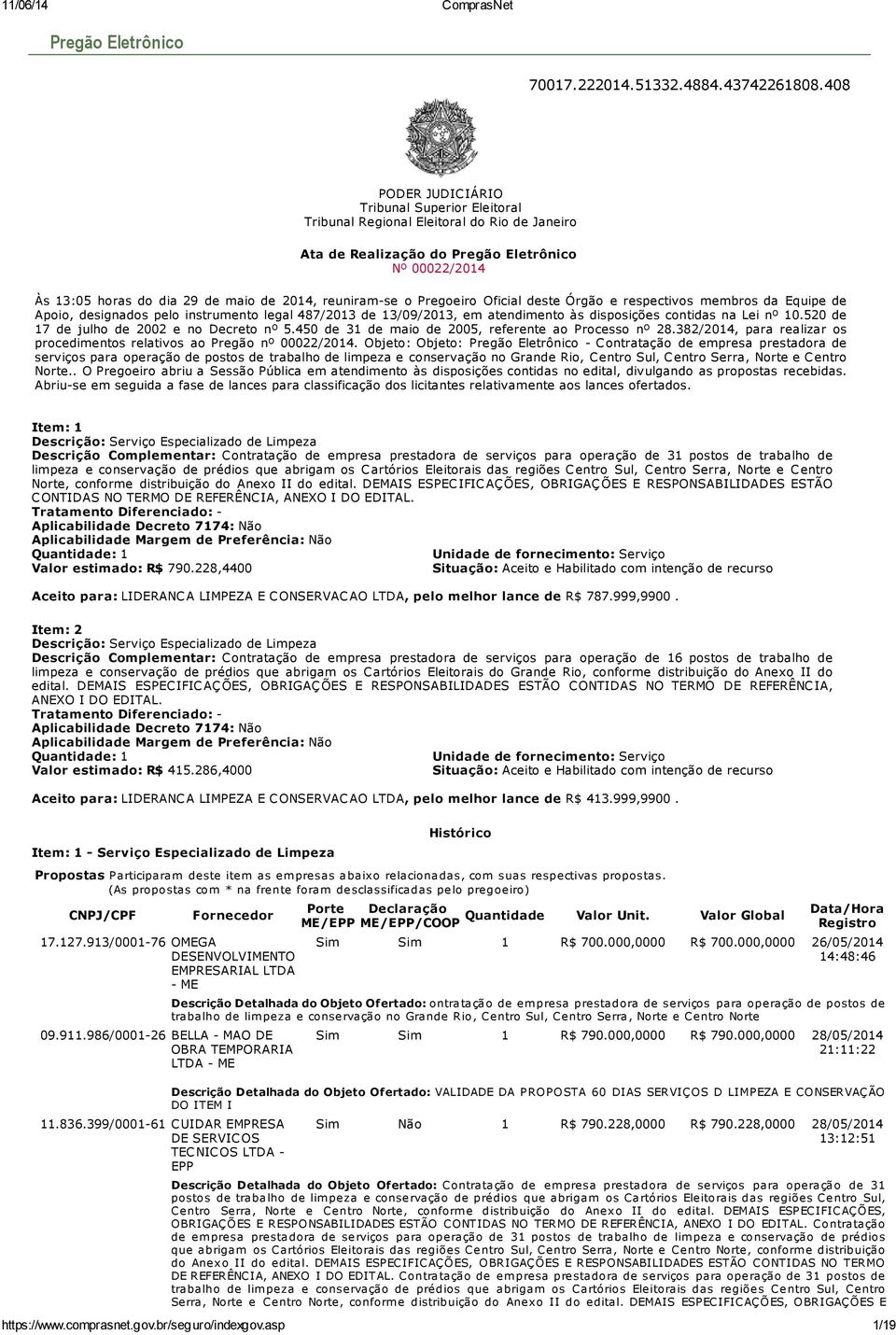 reuniramse o Pregoeiro Oficial deste Órgão e respectivos membros da Equipe de Apoio, designados pelo instrumento legal 487/2013 de 13/09/2013, em atendimento às disposições contidas na Lei nº 10.