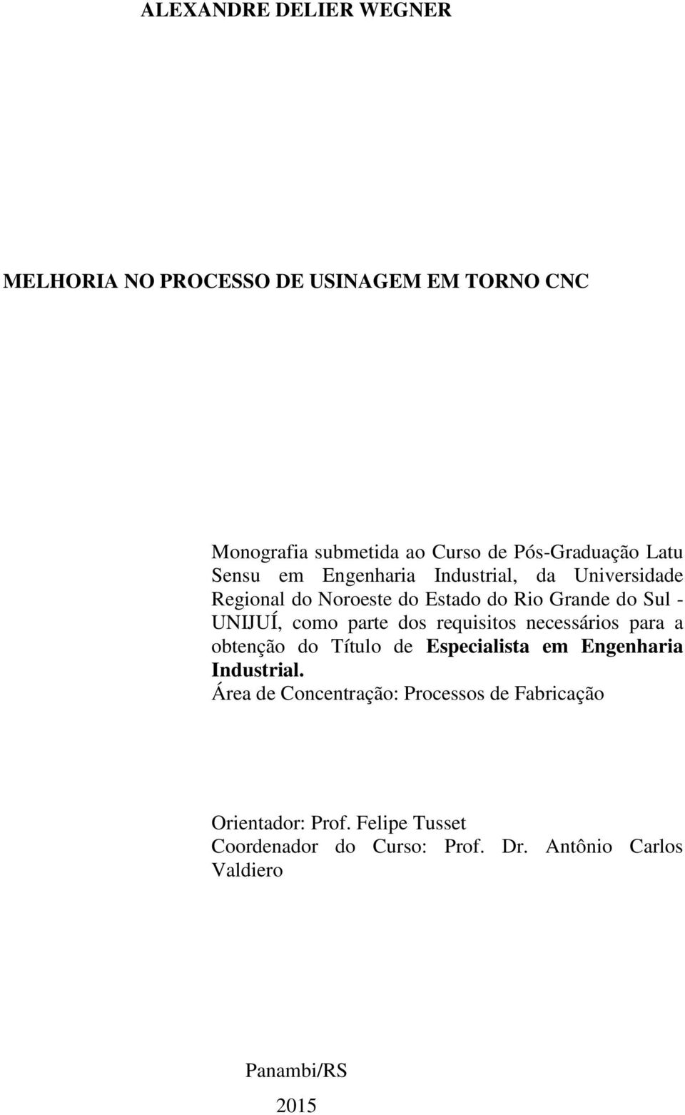 parte dos requisitos necessários para a obtenção do Título de Especialista em Engenharia Industrial.