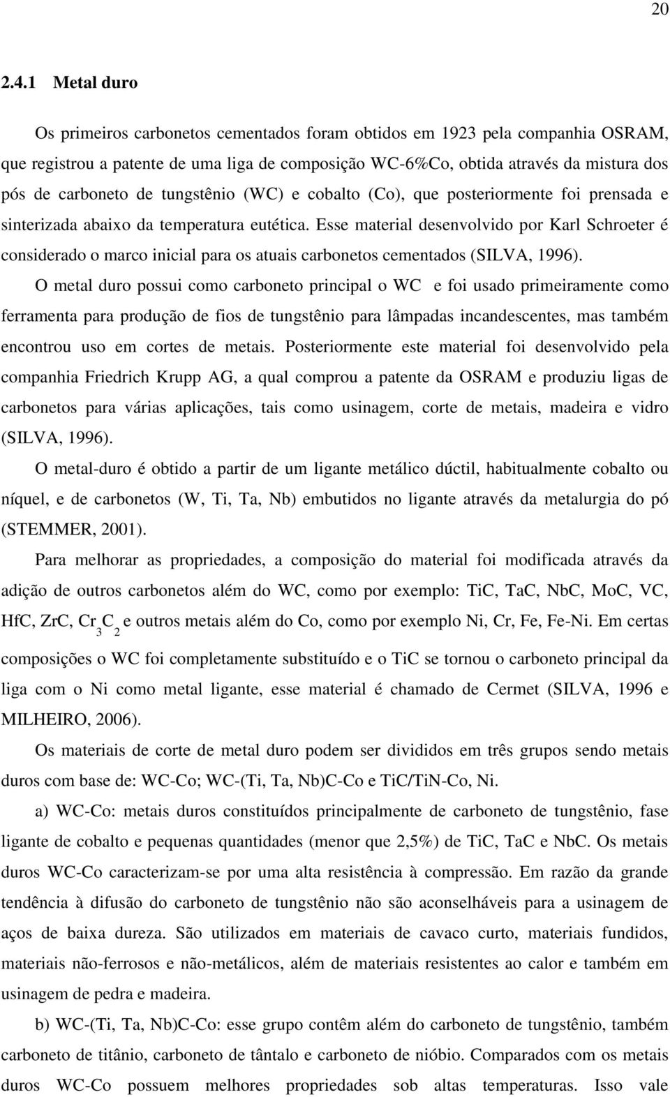 de tungstênio (WC) e cobalto (Co), que posteriormente foi prensada e sinterizada abaixo da temperatura eutética.