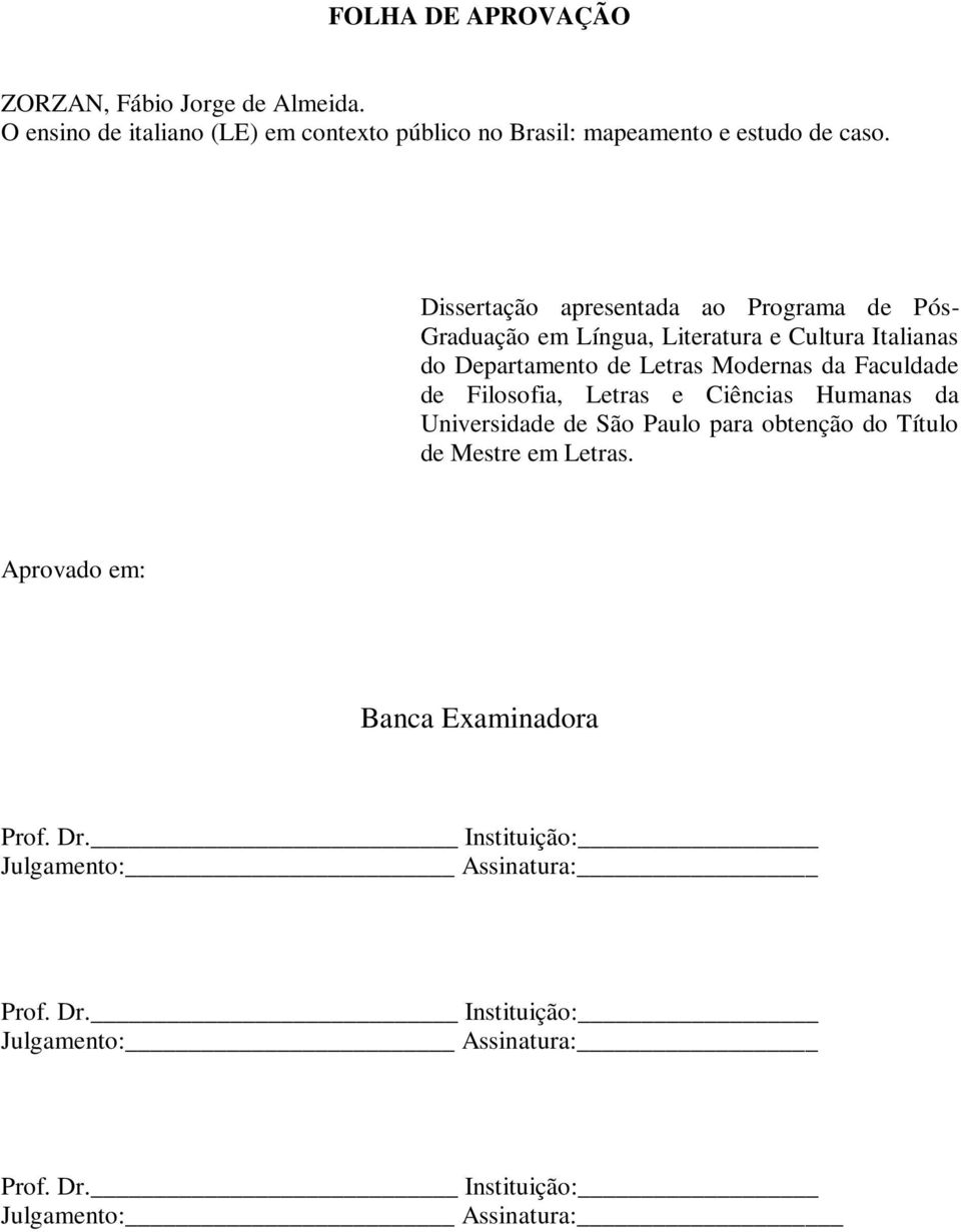 Faculdade de Filosofia, Letras e Ciências Humanas da Universidade de São Paulo para obtenção do Título de Mestre em Letras.
