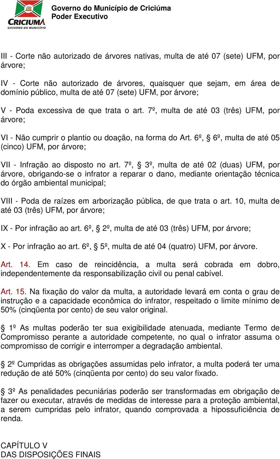 6º, 6º, multa de até 05 (cinco) UFM, por árvore; VII - Infração ao disposto no art.