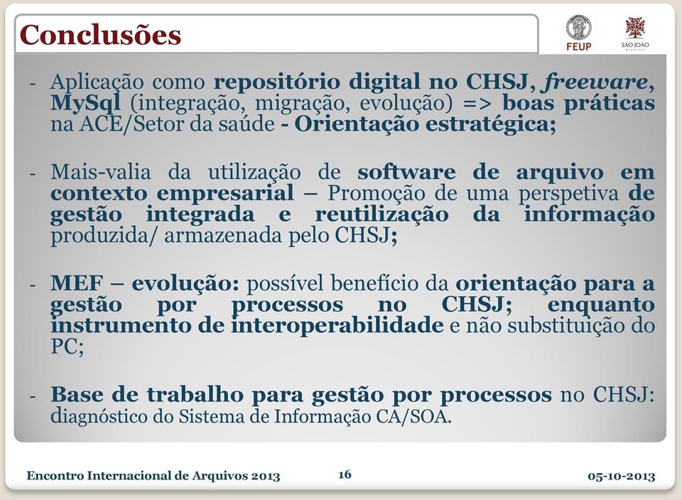 produzida/ armazenada pelo CHSJ; - MEF evolução: possível benefício da orientação para a gestão por processos no CHSJ; enquanto instrumento de interoperabilidade