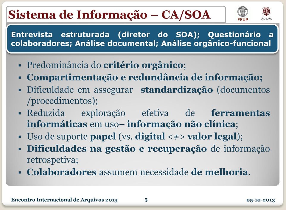 /procedimentos); Reduzida exploração efetiva de ferramentas informáticas em uso informação não clínica; Uso de suporte papel (vs.