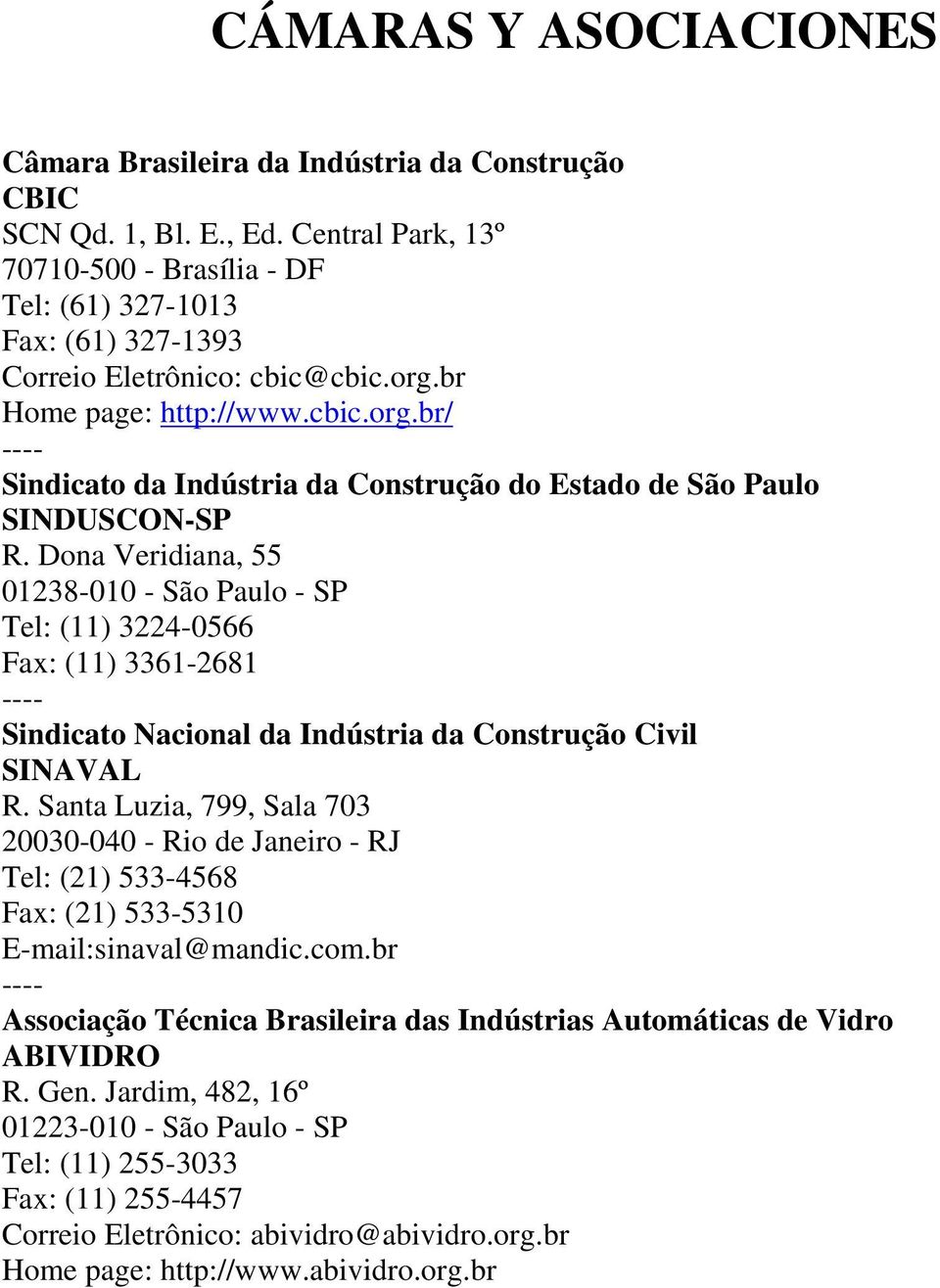 Dona Veridiana, 55 01238-010 - São Paulo - SP Tel: (11) 3224-0566 Fax: (11) 3361-2681 Sindicato Nacional da Indústria da Construção Civil SINAVAL R.