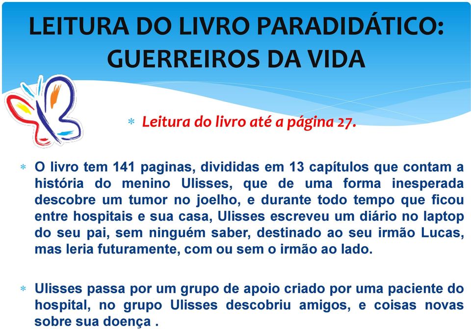 joelho, e durante todo tempo que ficou entre hospitais e sua casa, Ulisses escreveu um diário no laptop do seu pai, sem ninguém saber, destinado