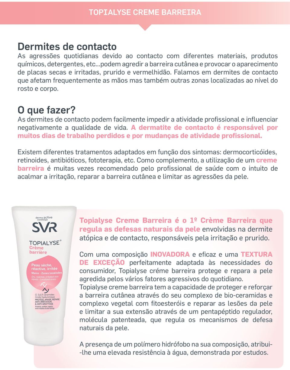 O que fazer? As dermites de contacto podem facilmente impedir a atividade profissional e influenciar negativamente a qualidade de vida.