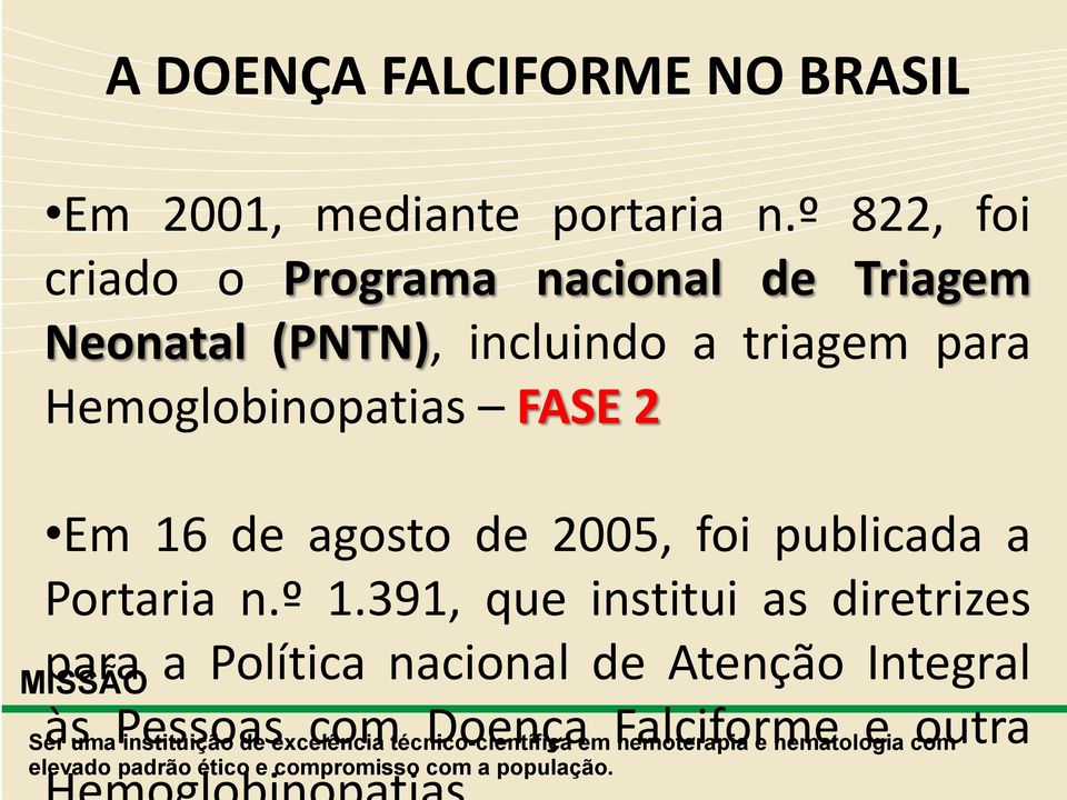para Hemoglobinopatias FASE 2 Em 16 de agosto de 2005, foi publicada a Portaria n.º 1.