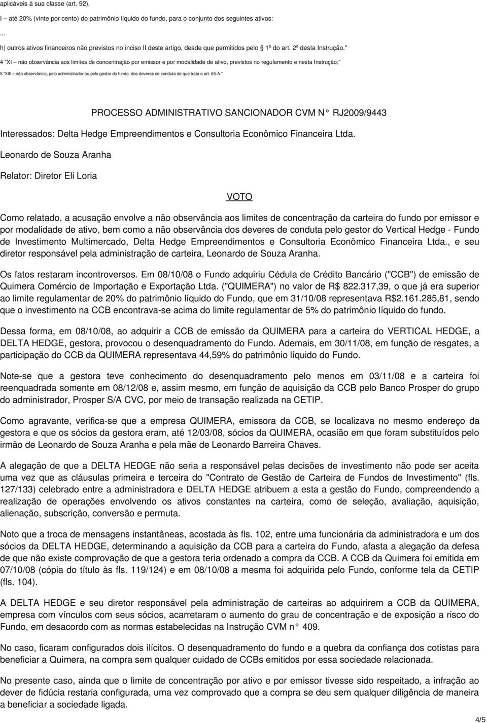 " 4 "XI não observância aos limites de concentração por emissor e por modalidade de ativo, previstos no regulamento e nesta Instrução;" 5 "XIII não observância, pelo administrador ou pelo gestor do