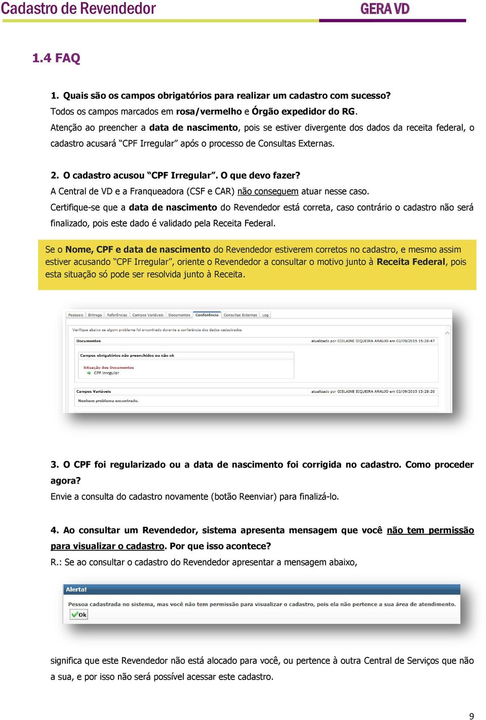 O cadastro acusou CPF Irregular. O que devo fazer? A Central de VD e a Franqueadora (CSF e CAR) não conseguem atuar nesse caso.