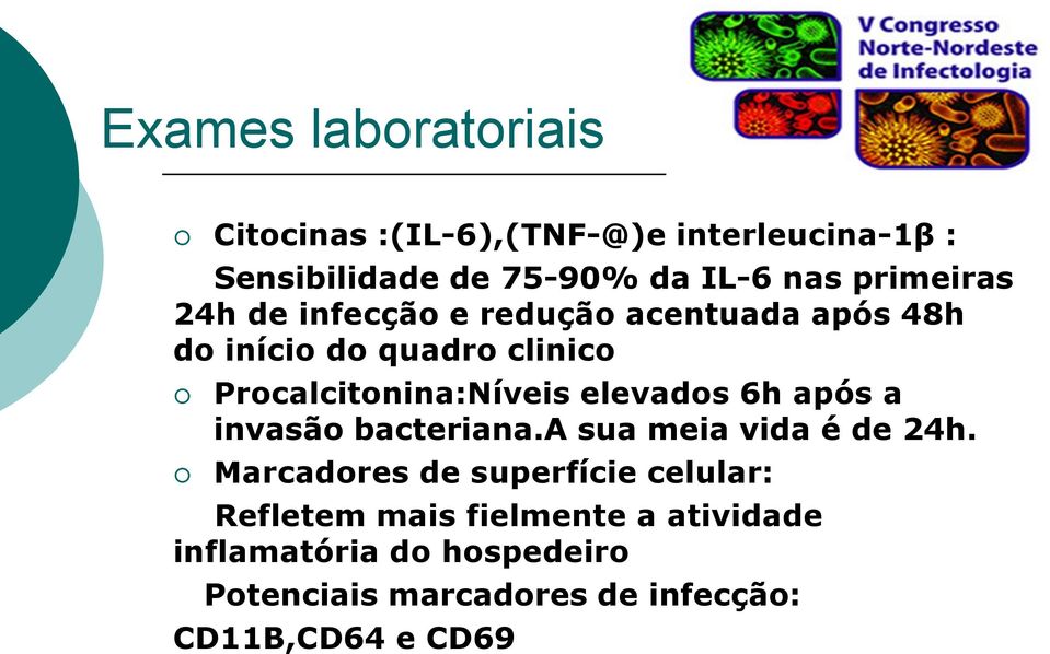 elevados 6h após a invasão bacteriana.a sua meia vida é de 24h.