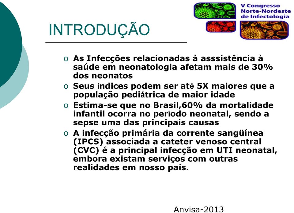 no período neonatal, sendo a sepse uma das principais causas o A infecção primária da corrente sangüínea (IPCS) associada a