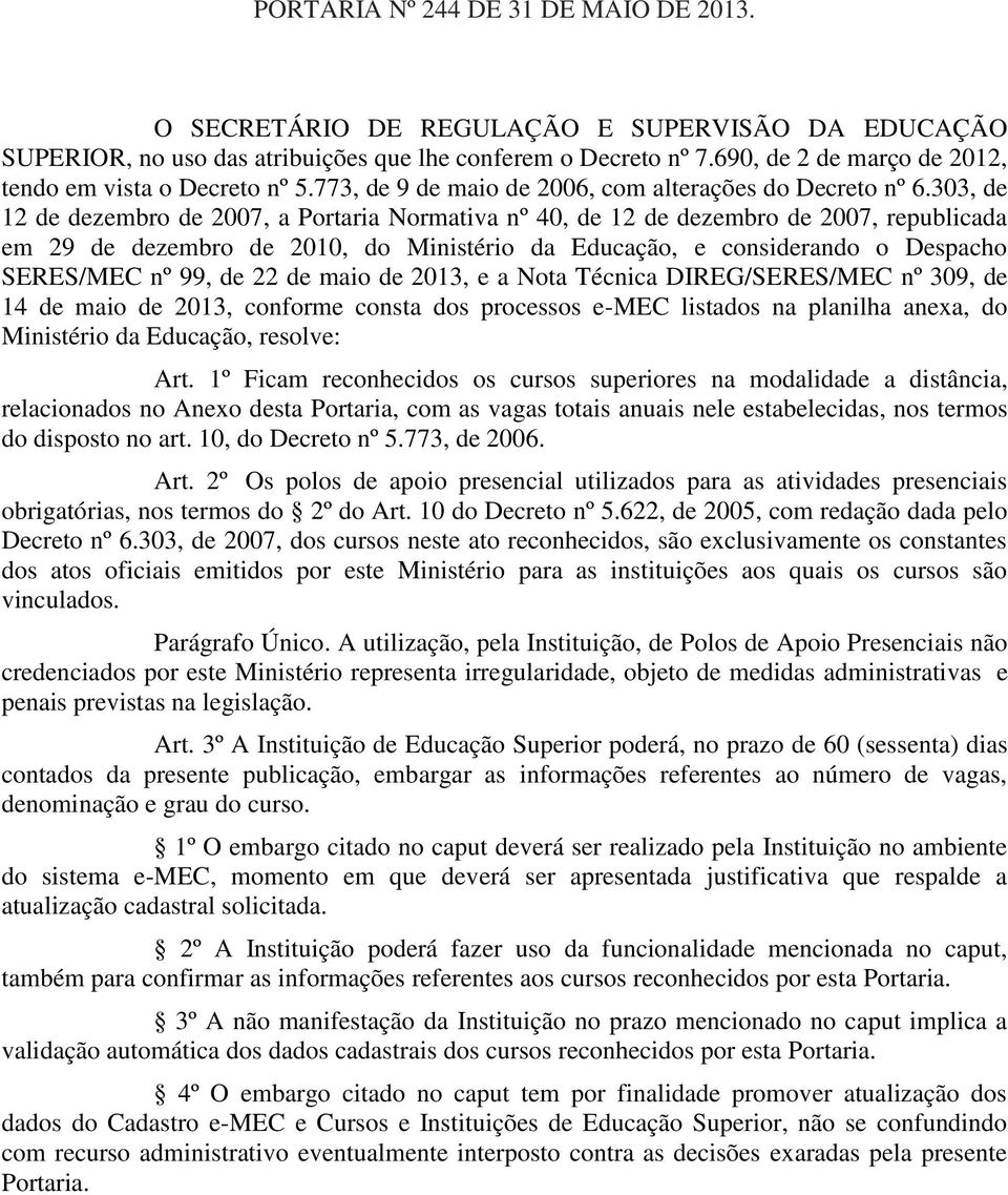 303, de 12 de dezembro de 2007, a Portaria Normativa nº 40, de 12 de dezembro de 2007, republicada em 29 de dezembro de 2010, do Ministério da Educação, e considerando o Despacho SERES/MEC nº 99, de