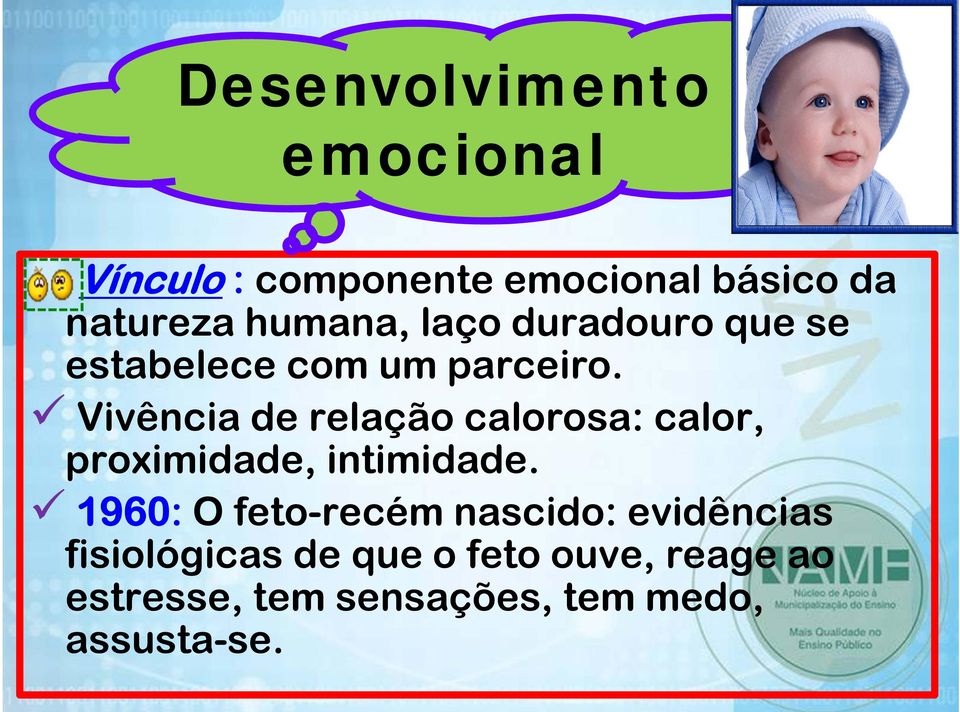 Vivência de relação calorosa: calor, proximidade, intimidade.