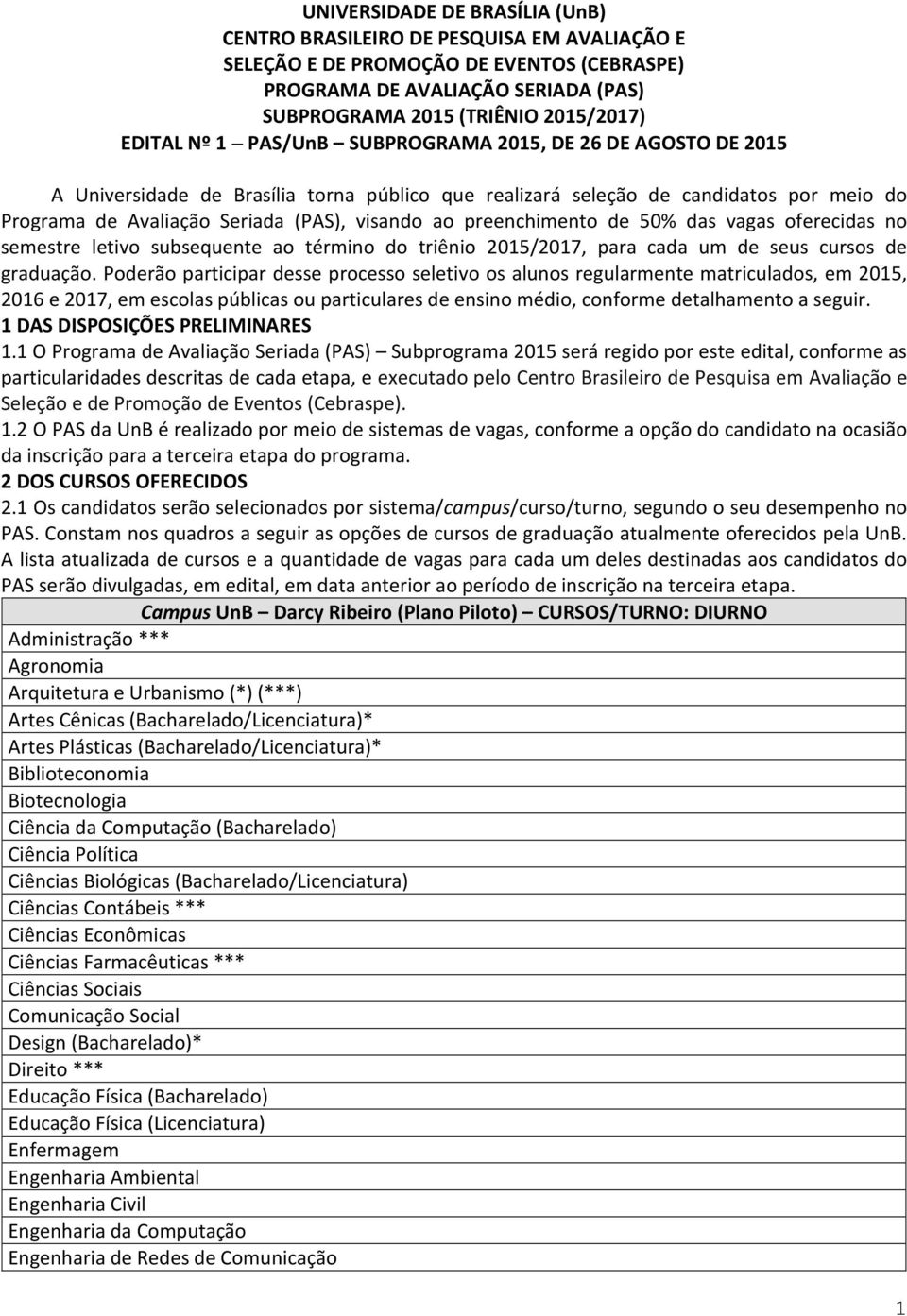 preenchimento de 50% das vagas oferecidas no semestre letivo subsequente ao término do triênio 2015/2017, para cada um de seus cursos de graduação.