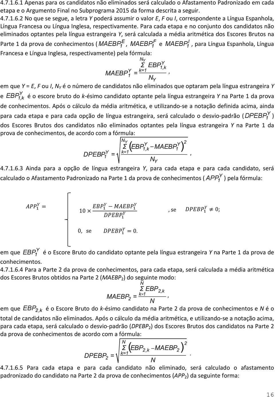 MAEBP 1 e MAEBP 1, para Língua Espanhola, Língua Francesa e Língua Inglesa, respectivamente) pela fórmula: F I em que Y = E, F ou I, N Y é o número de candidatos não eliminados que optaram pela