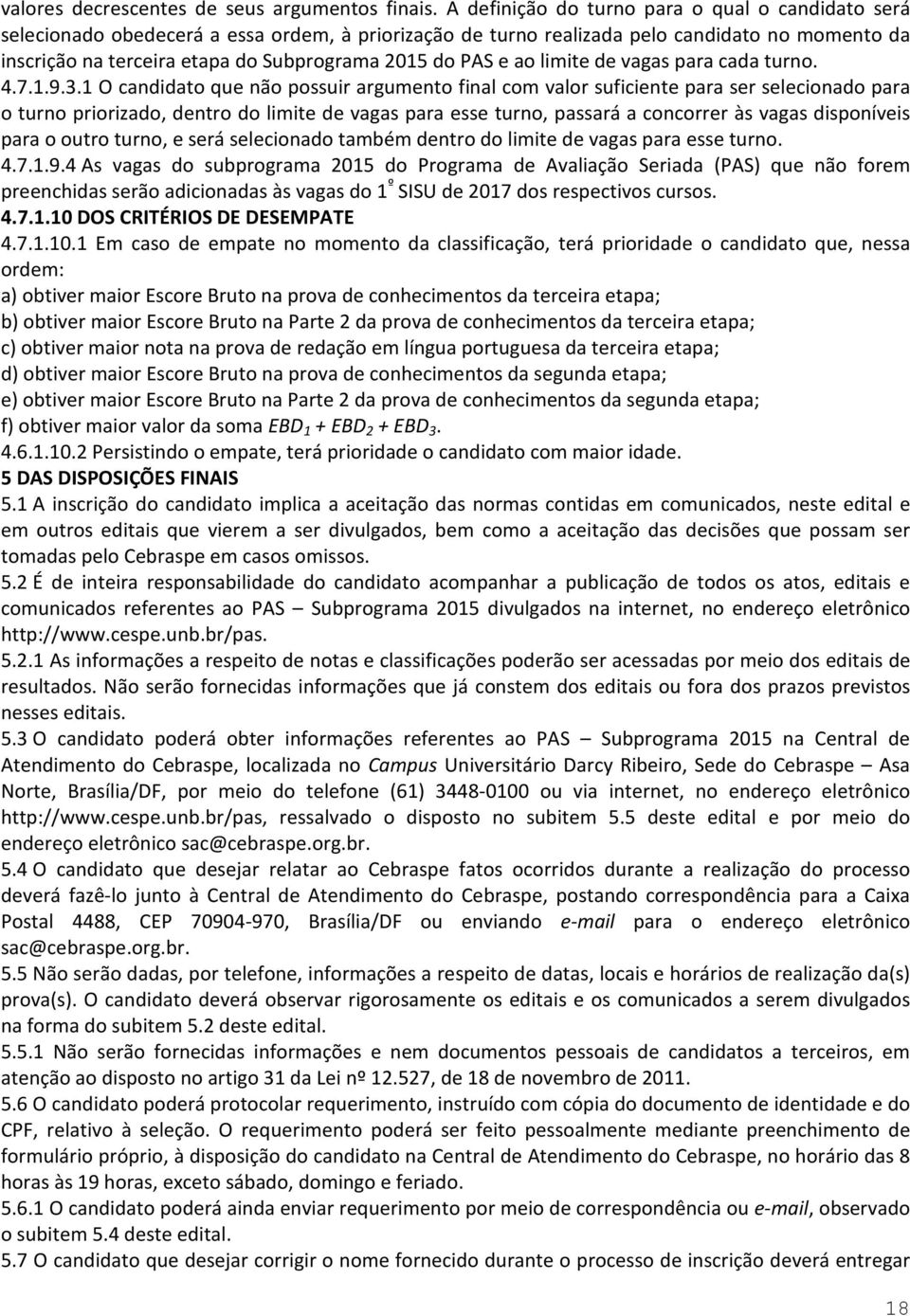 PAS e ao limite de vagas para cada turno. 4.7.1.9.3.