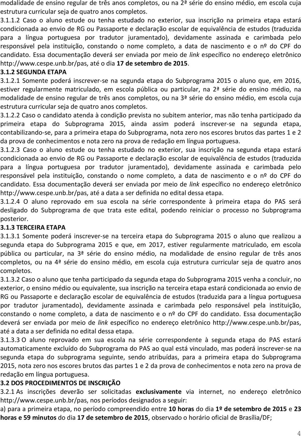 a língua portuguesa por tradutor juramentado), devidamente assinada e carimbada pelo responsável pela instituição, constando o nome completo, a data de nascimento e o nº do CPF do candidato.