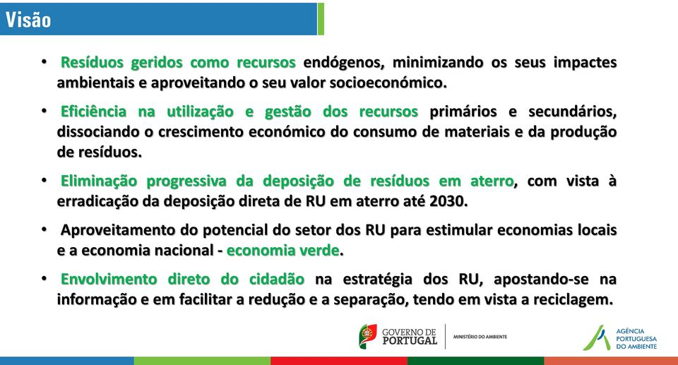 Eliminação progressiva da deposição de resíduos em aterro, com vista à erradicação da deposição direta de RU em aterro até 2030.